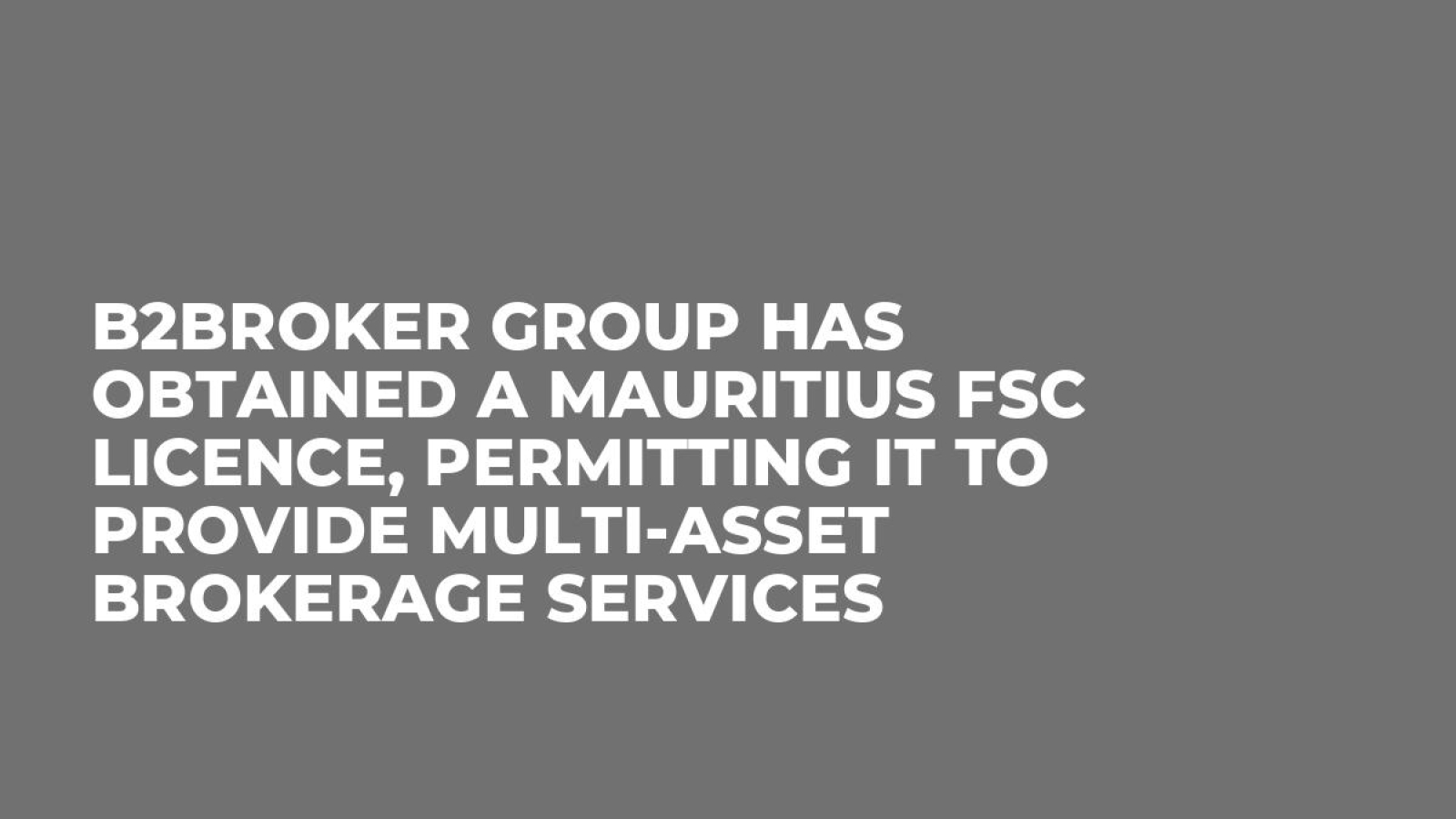 B2Broker Group Has Obtained a Mauritius FSC Licence, Permitting it to Provide Multi-Asset Brokerage Services