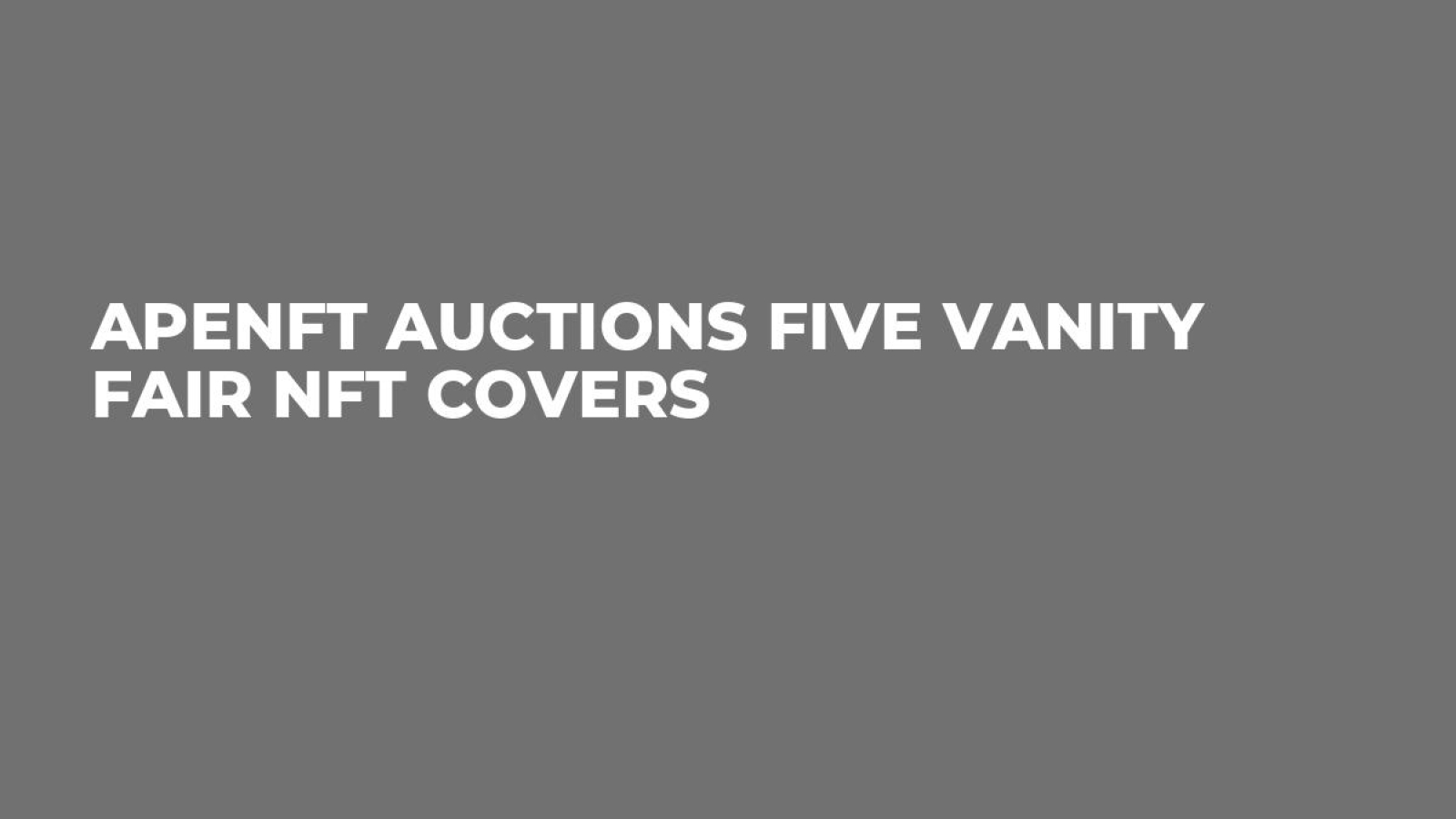 APENFT Auctions Five Vanity Fair NFT Covers