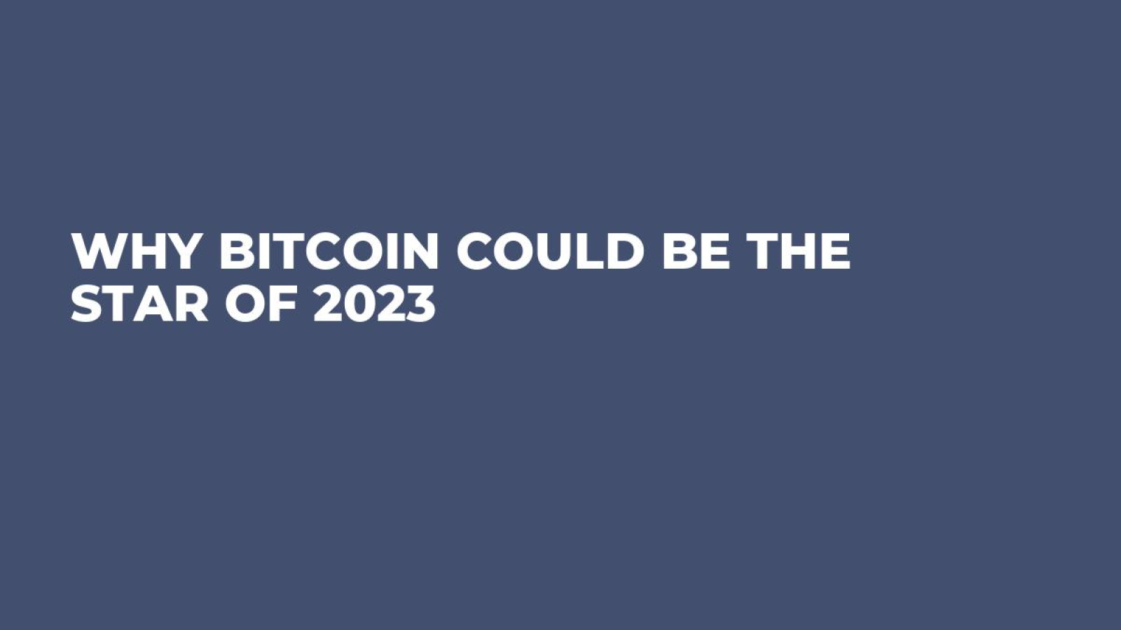 Why Bitcoin Could Be the Star of 2023