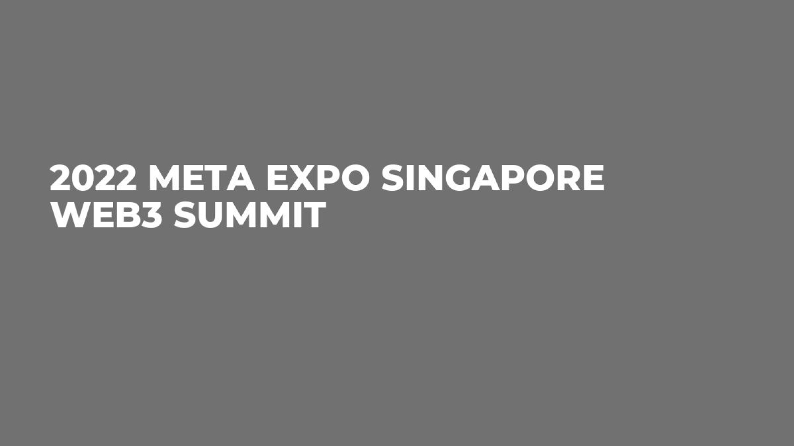 2022 Meta Expo Singapore Web3 Summit