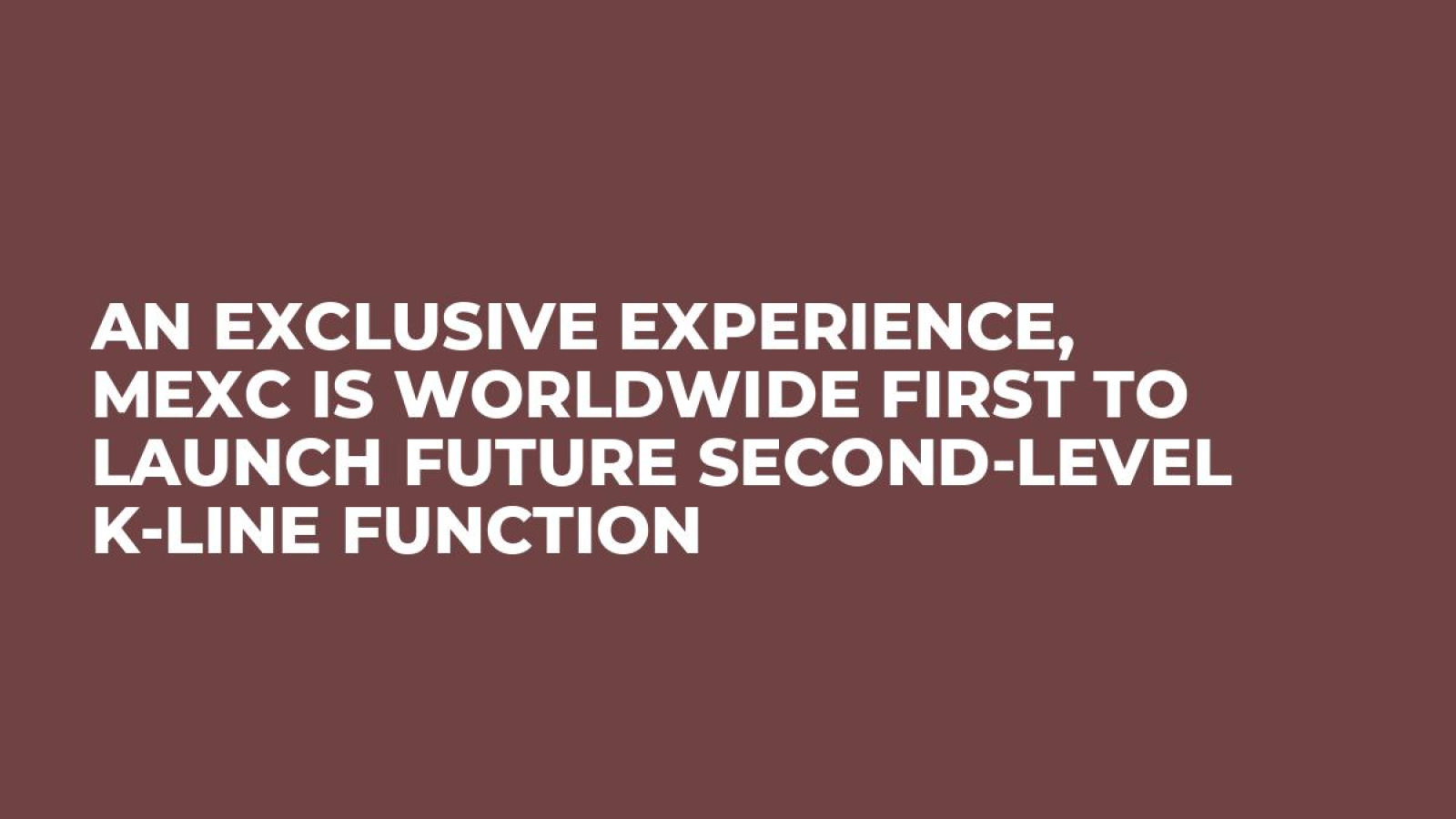 An Exclusive Experience, MEXC is Worldwide First to Launch Future Second-level K-line Function