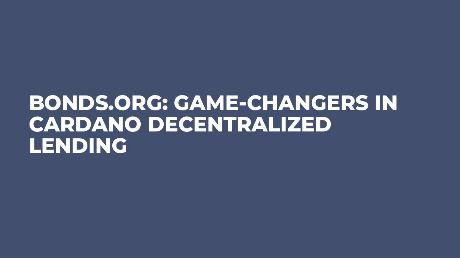 Bonds.org: Game-changers in Cardano Decentralized Lending