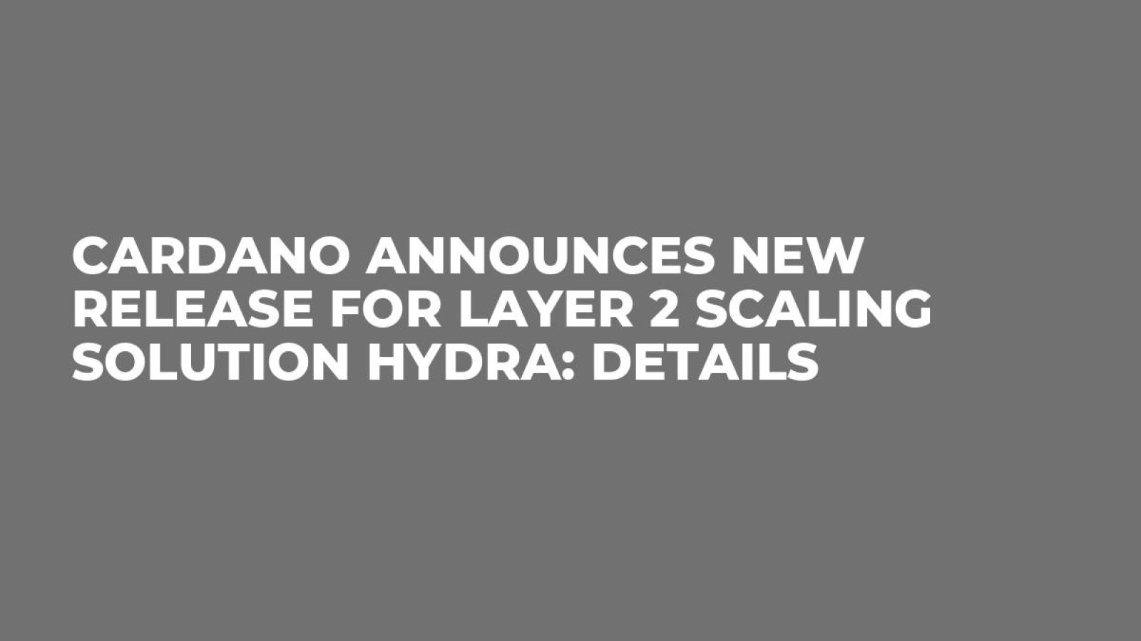 Cardano Announces New Release for Layer 2 Scaling Solution Hydra: Details -  U.Today