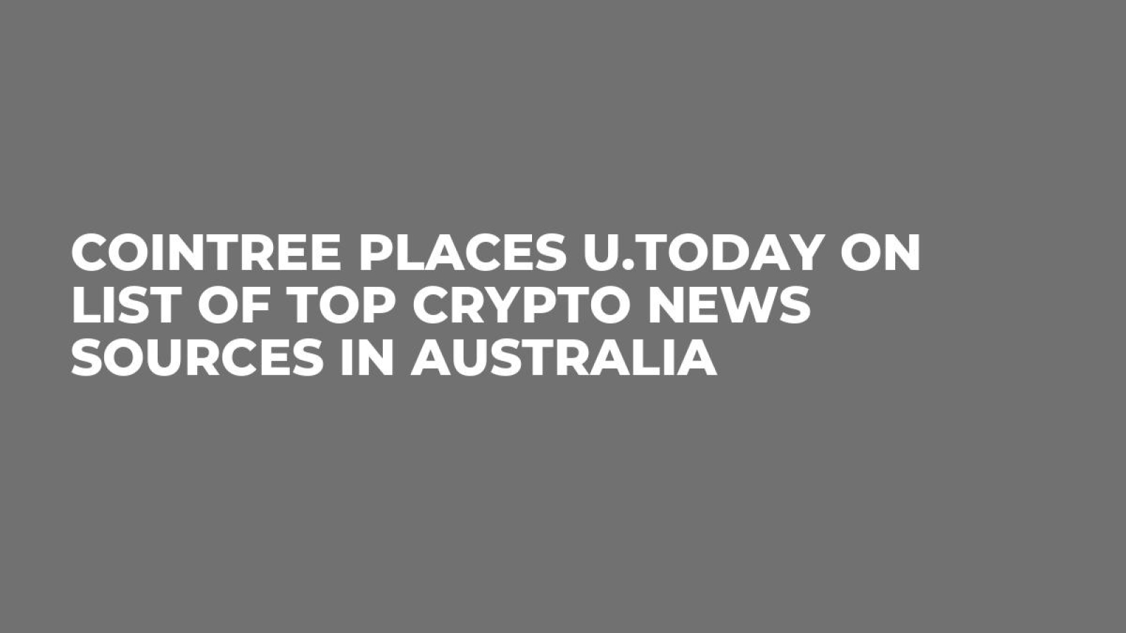 Cointree Places U.Today on List of Top Crypto News Sources in Australia -  U.Today