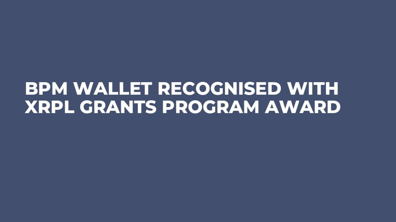 BPM Wallet Recognised with XRPL Grants Program Award