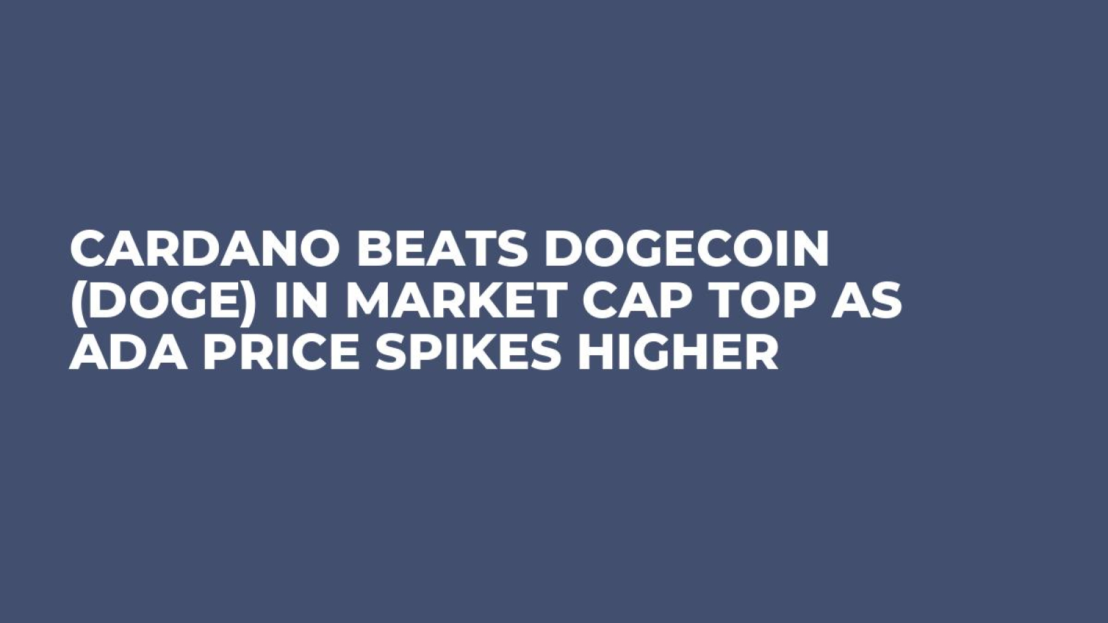 Cardano Beats Dogecoin (DOGE) in Market Cap Top as ADA Price Spikes Higher  - U.Today