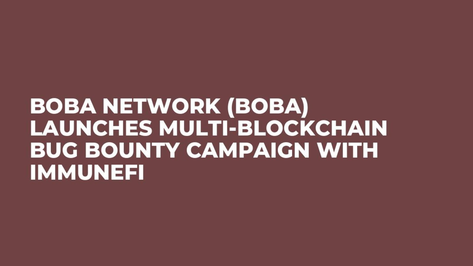 Boba Network (BOBA) Launches Multi-Blockchain Bug Bounty Campaign with  Immunefi - U.Today