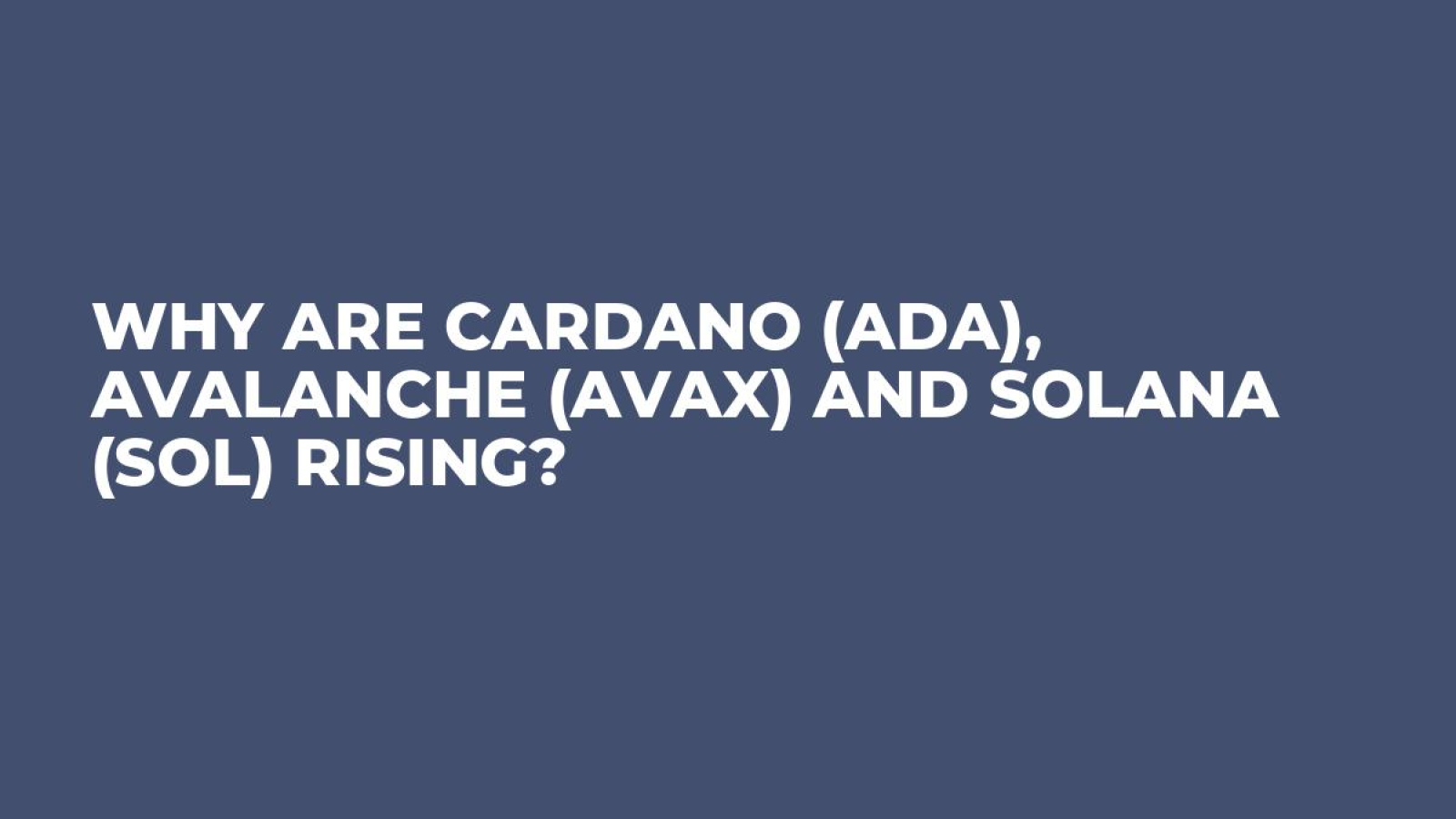 Why Are Cardano (ADA), Avalanche (AVAX) and Solana (SOL) Rising? - U.Today
