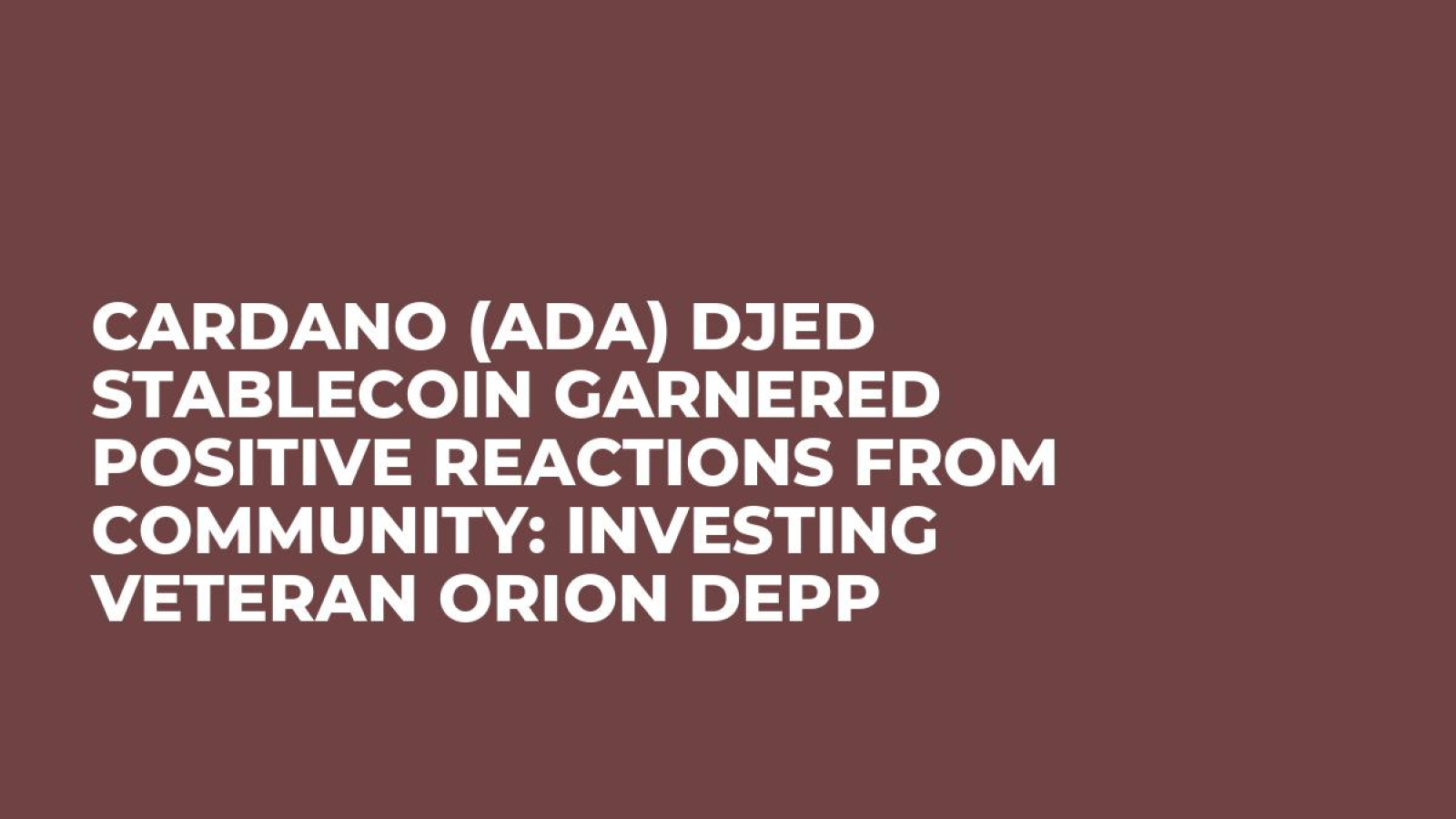 Cardano (ADA) Djed Stablecoin Garnered Positive Reactions from Community:  Investing Veteran Orion Depp - U.Today