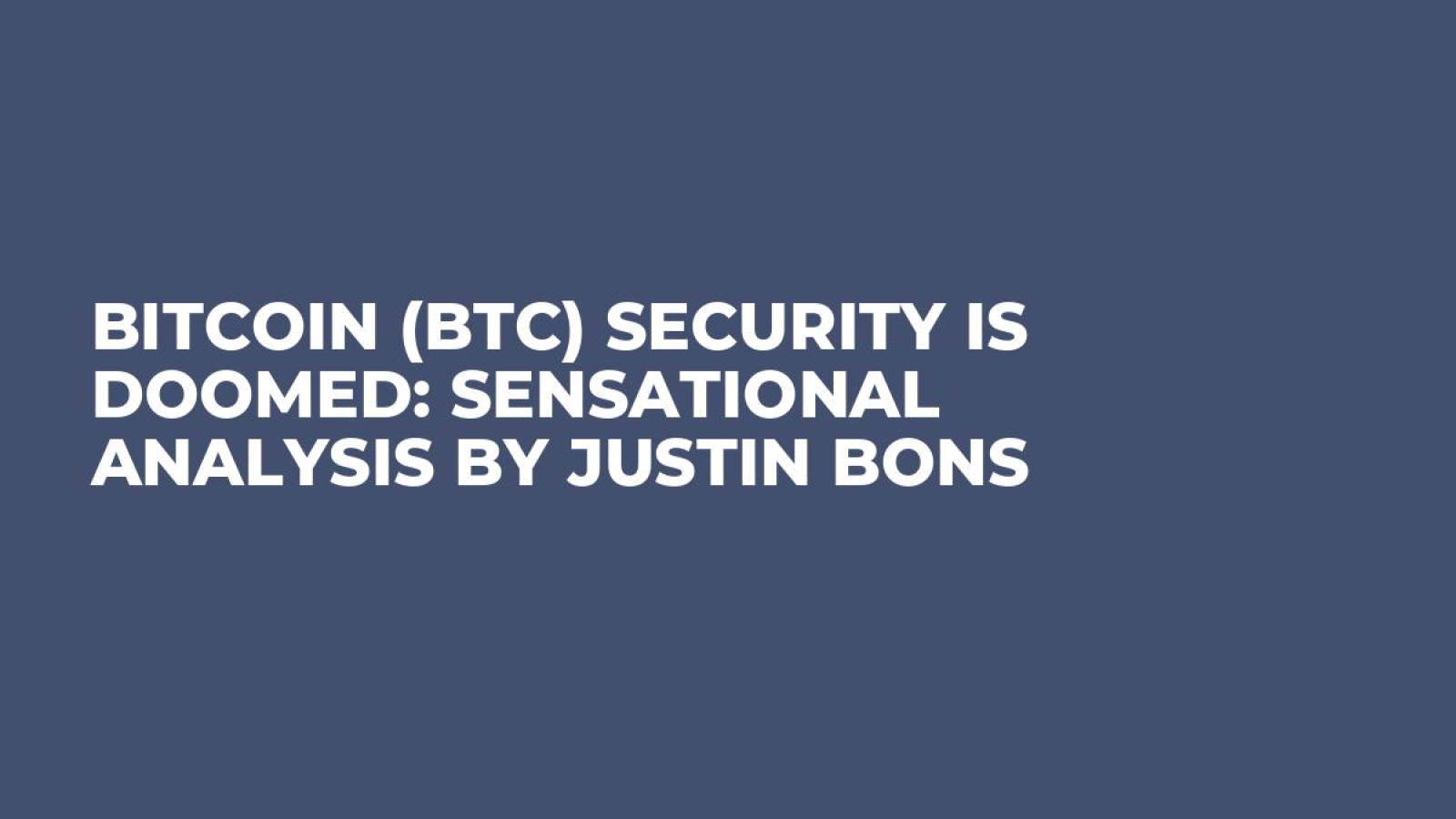 Bitcoin (BTC) Security Is Doomed: Sensational Analysis by Justin Bons -  U.Today