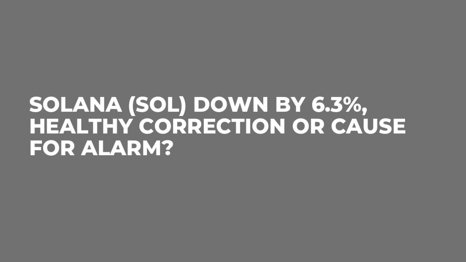 Solana (SOL) Down by 6.3%, Healthy Correction or Cause for Alarm? - U.Today