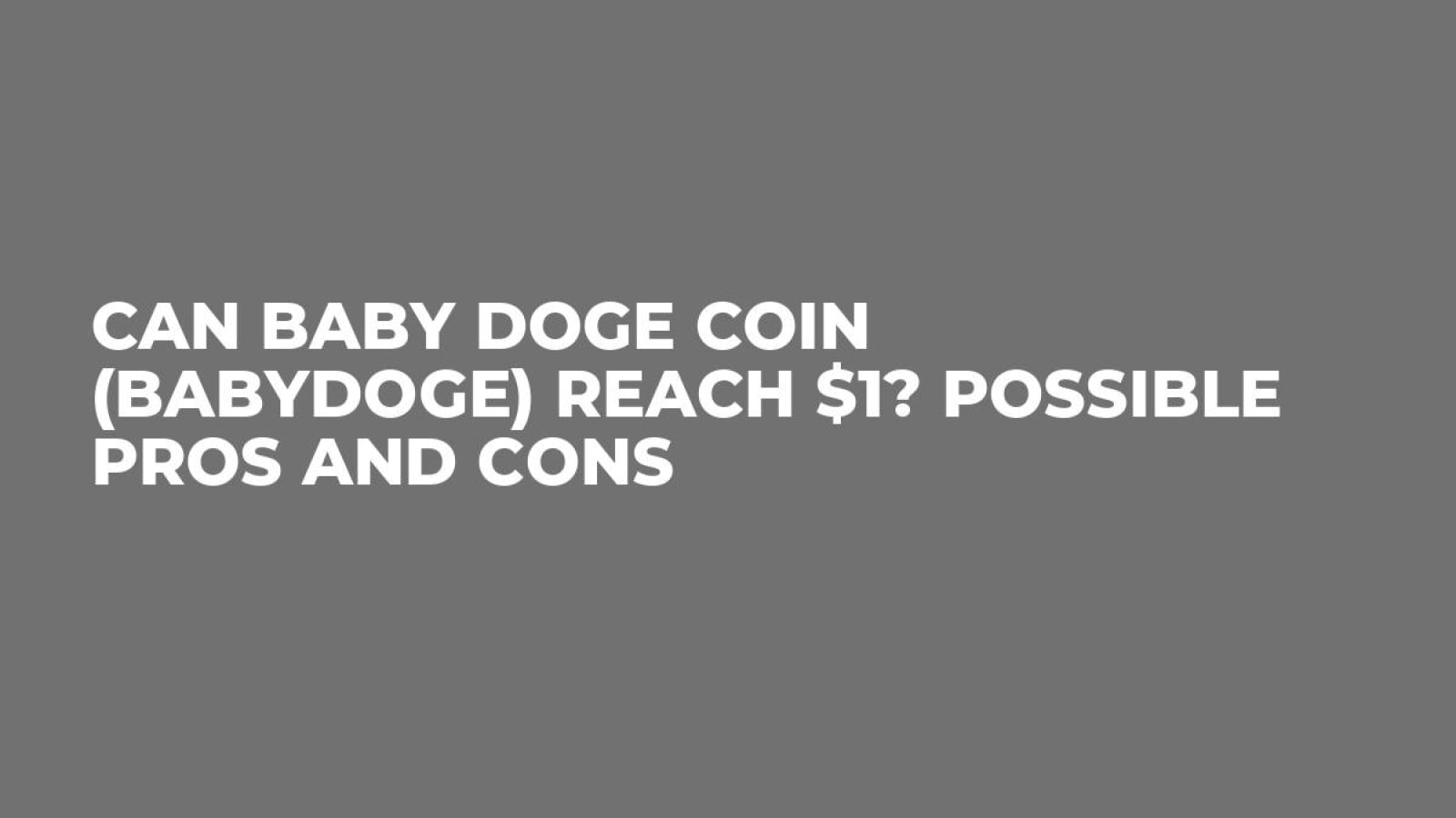 Can Baby Doge Coin (BABYDOGE) Reach $1? Possible Pros and Cons