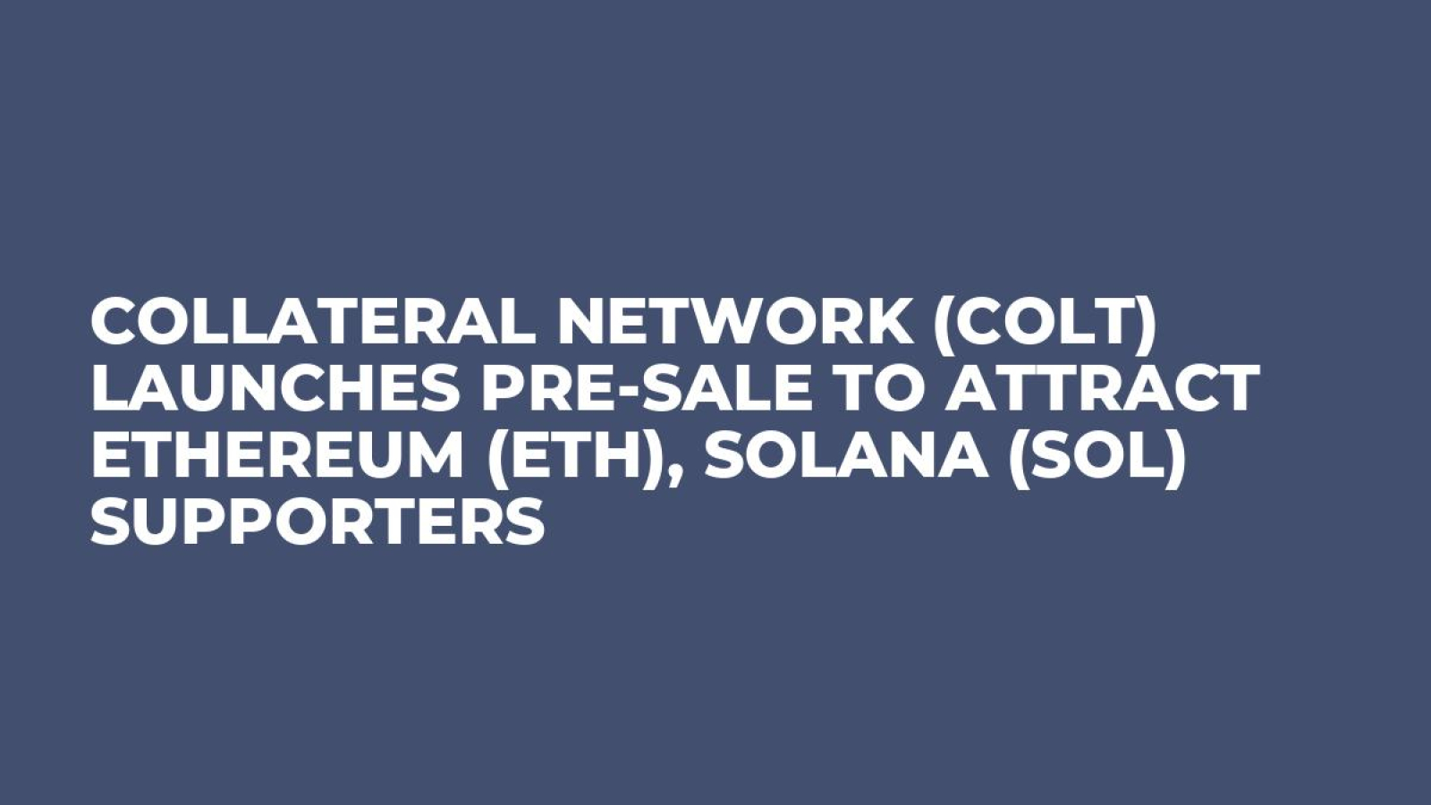 Collateral Network (COLT) Launches Pre-Sale To Attract Ethereum (ETH),  Solana (SOL) Supporters - U.Today