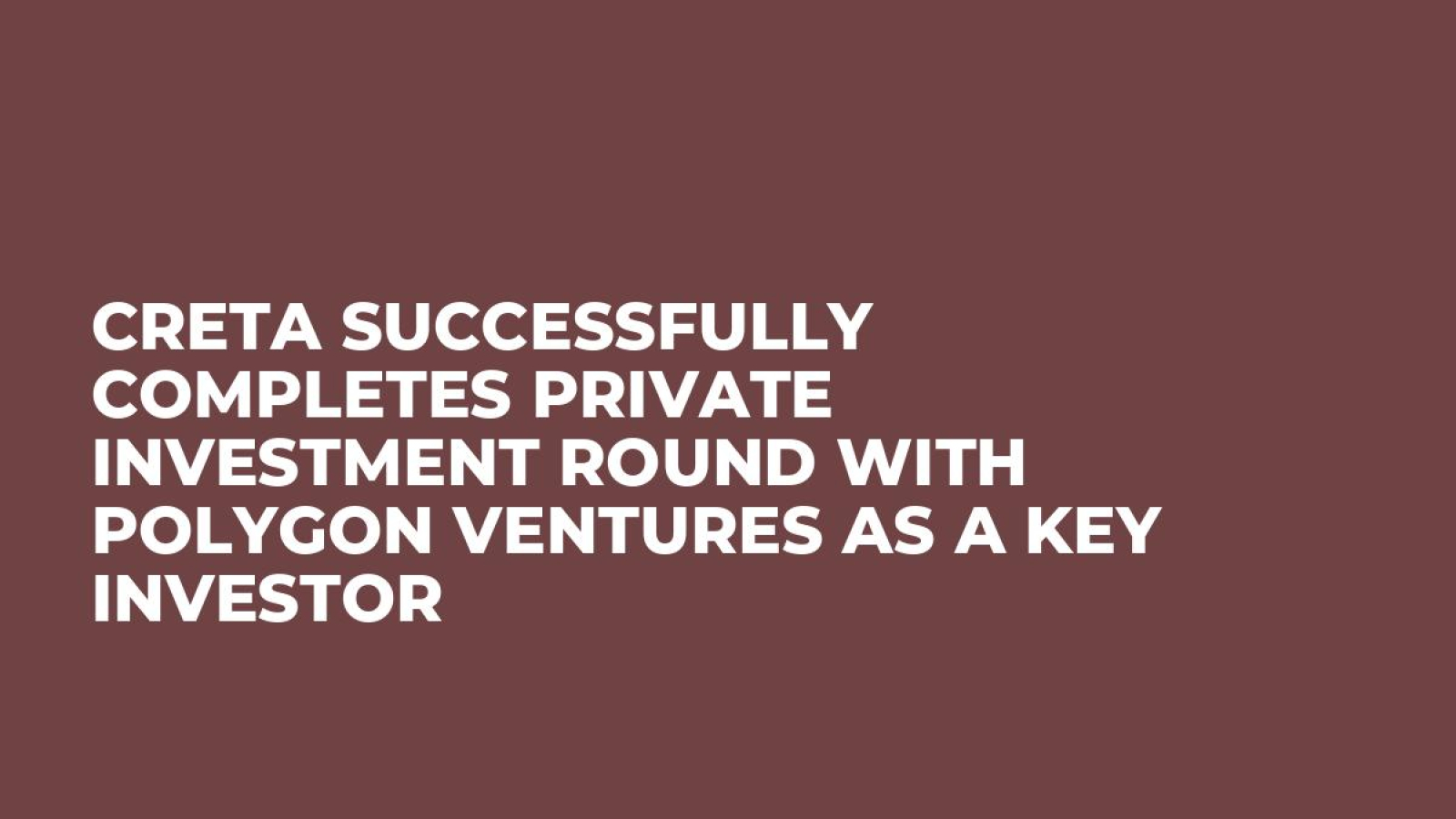 Creta Successfully Completes Private Investment Round With Polygon Ventures As a Key Investor
