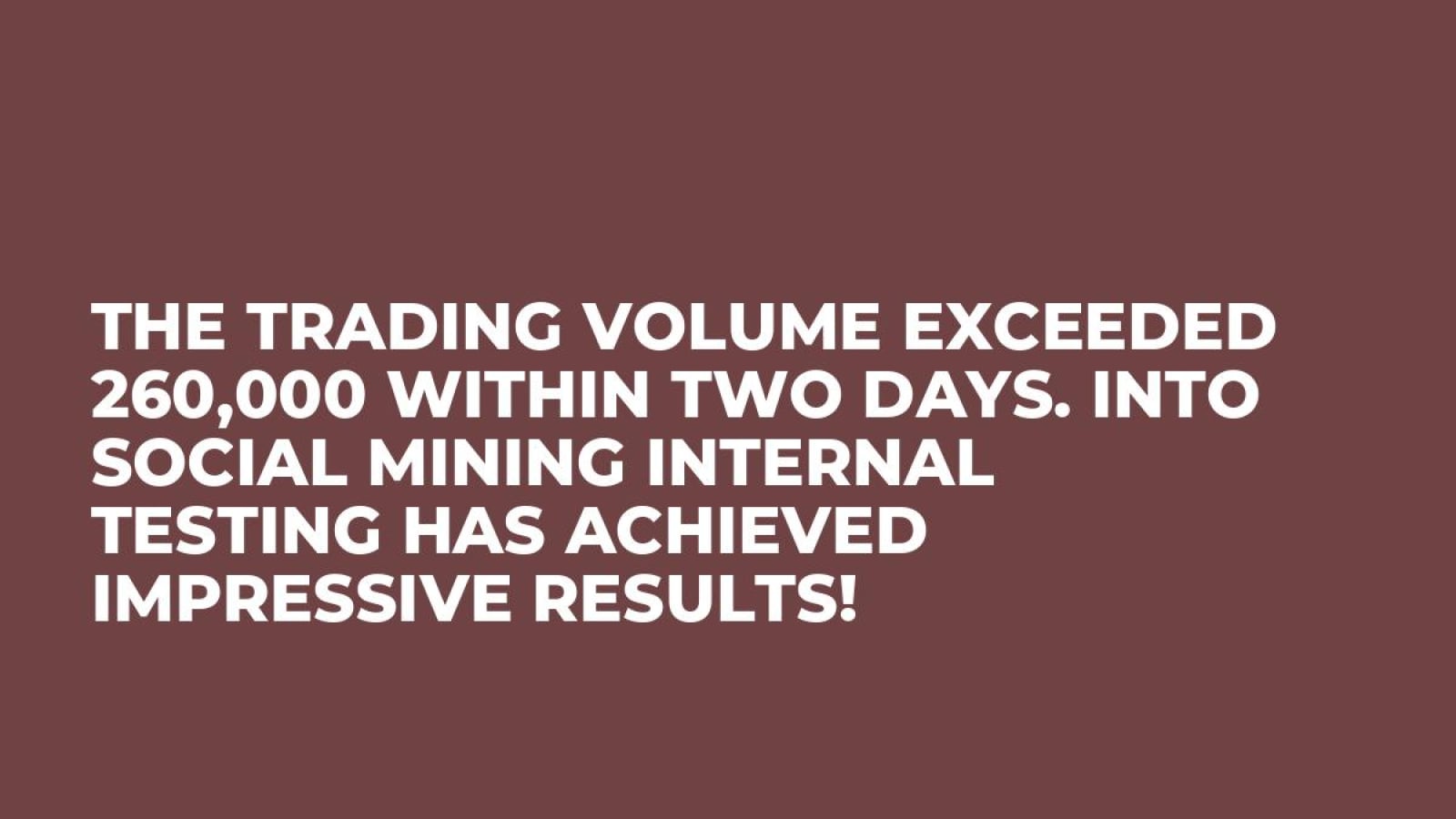 The Trading Volume Exceeded 260,000 Within Two Days. INTO Social Mining Internal Testing Has Achieved Impressive Results!