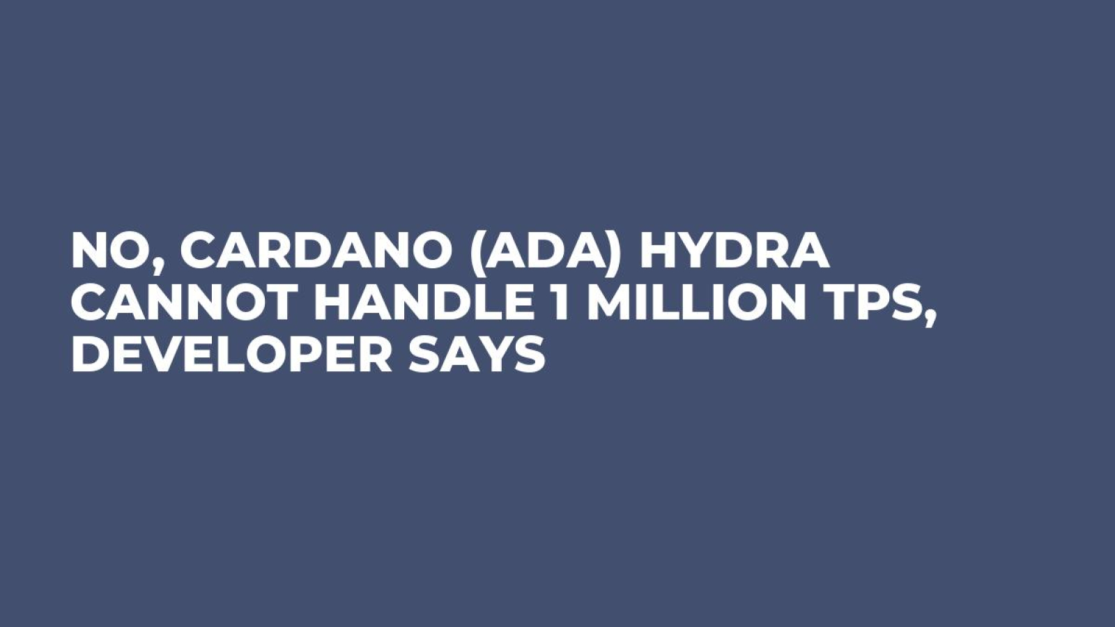 No, Cardano (ADA) Hydra Cannot Handle 1 Million TPS, Developer Says -  U.Today