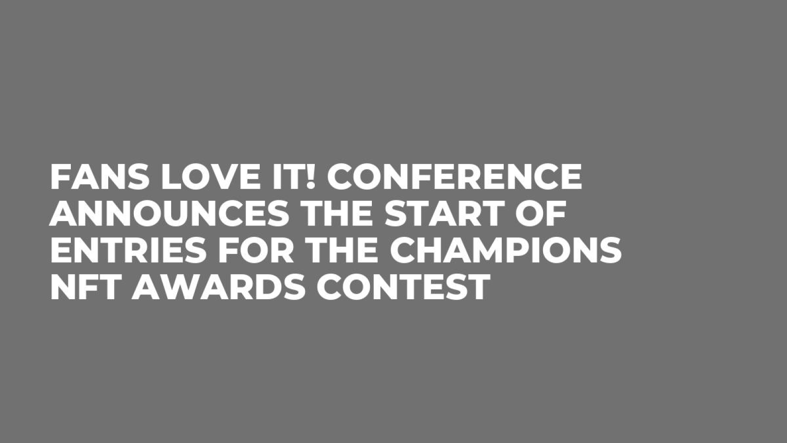 FANS LOVE IT! Conference Announces the Start of Entries for the CHAMPIONS NFT AWARDS Contest