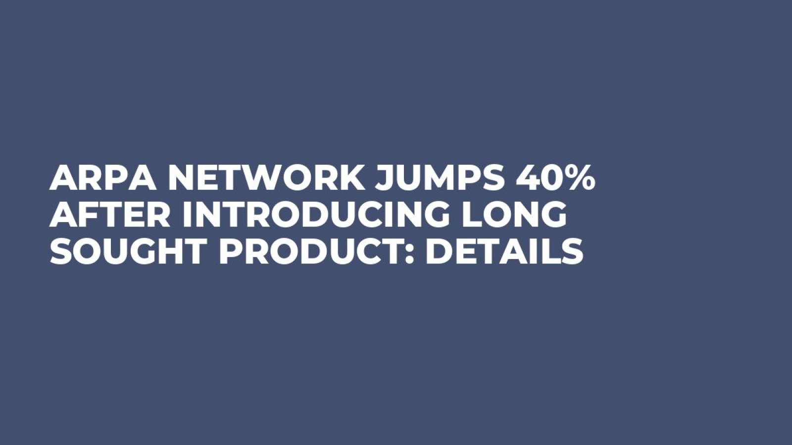 ARPA Network Jumps 40% After Introducing Long Sought Product: Details -  U.Today
