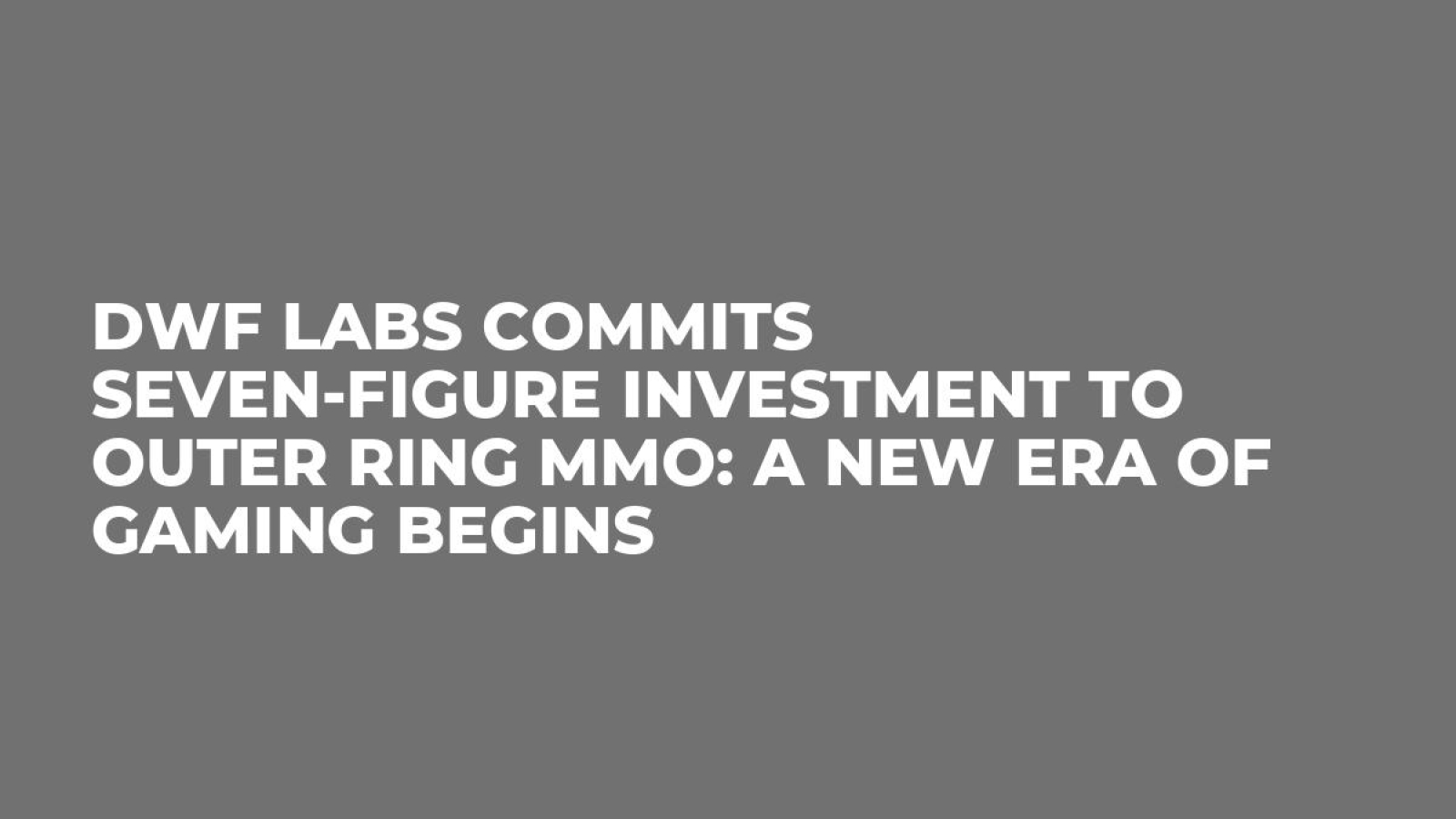 DWF Labs Commits Seven-Figure Investment to Outer Ring MMO: A New Era of Gaming Begins