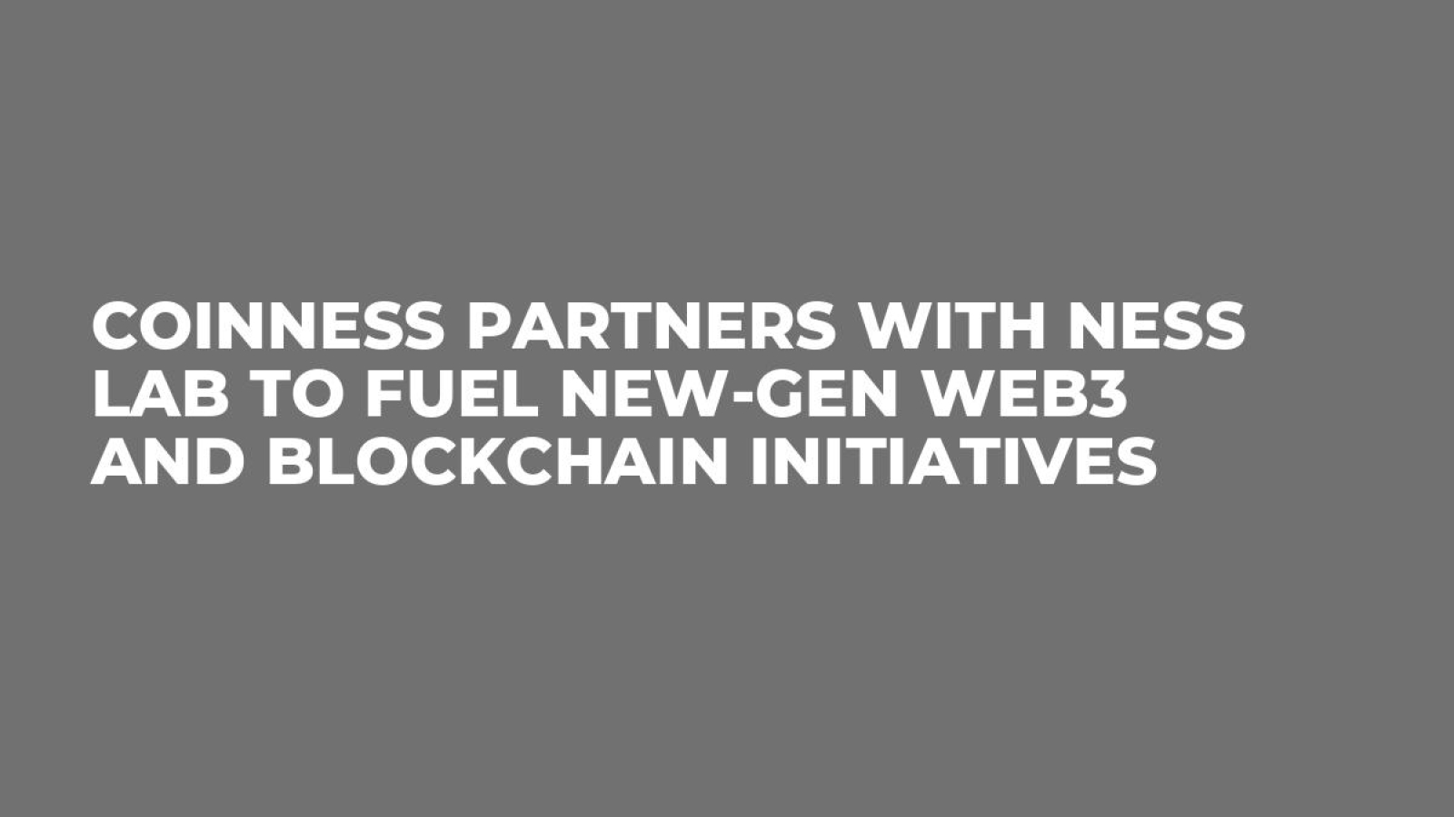 CoinNess Partners with Ness LAB to Fuel New-Gen Web3 and Blockchain  Initiatives - U.Today