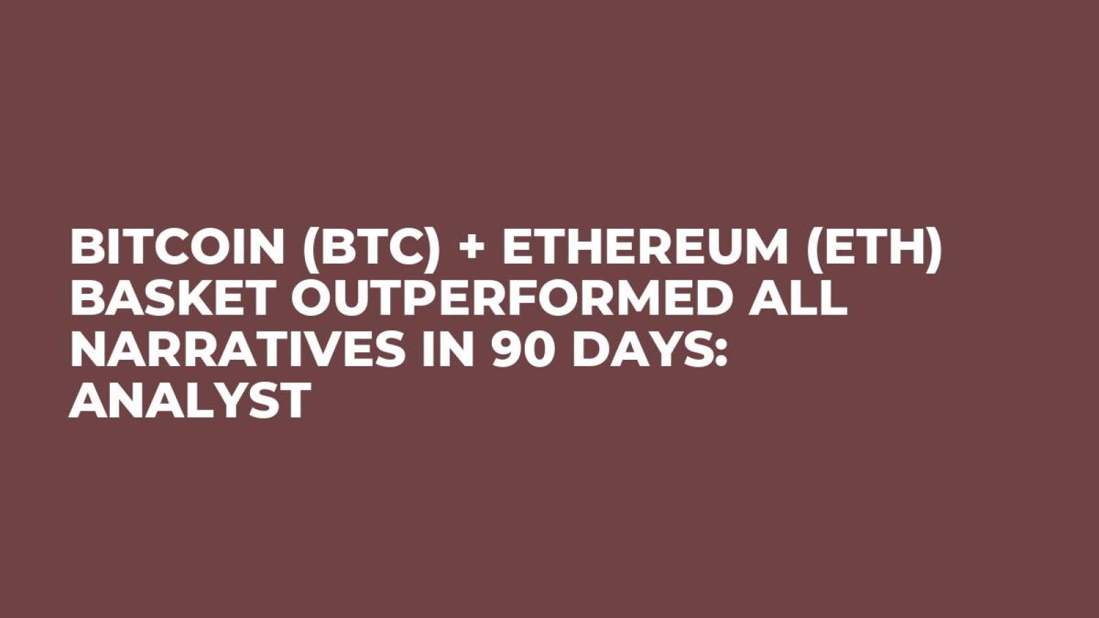 Bitcoin (BTC) + Ethereum (ETH) Basket Outperformed All Narratives in 90  Days: Analyst - U.Today