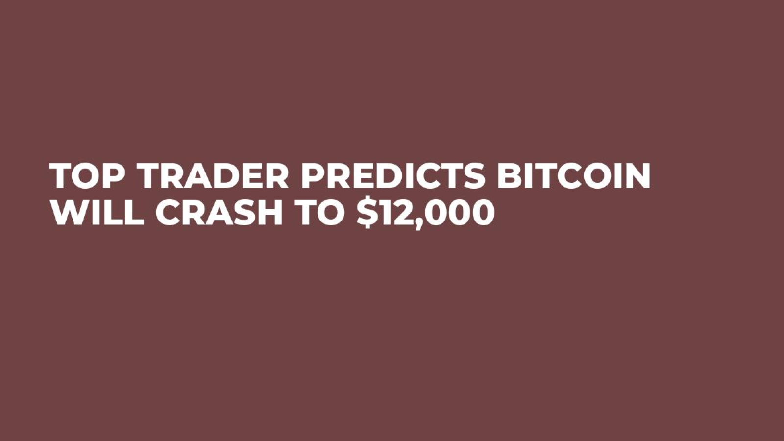 Top Trader Predicts Bitcoin Will Crash to $12,000 - U.Today