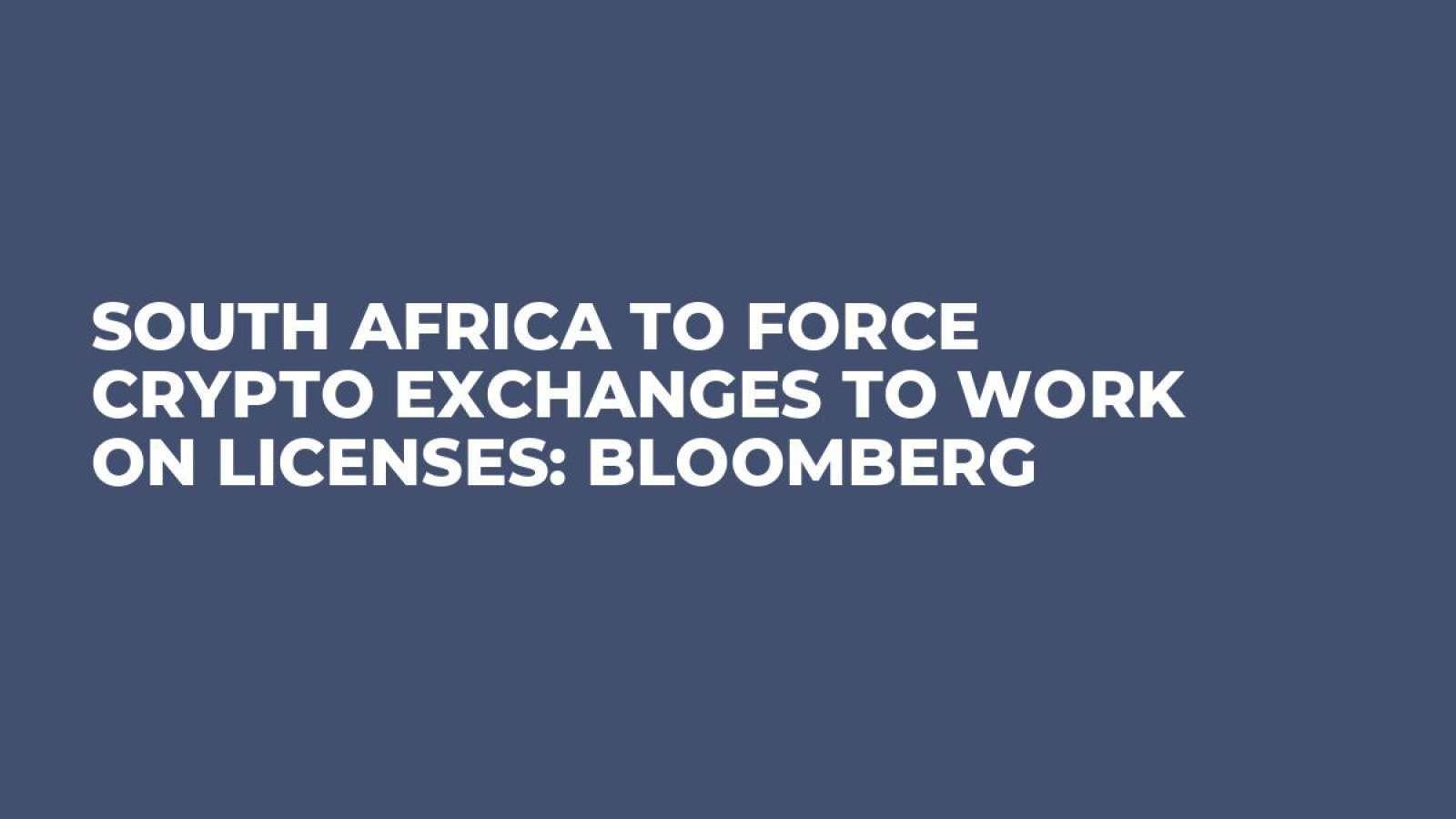 South Africa to Force Crypto Exchanges to Work on Licenses: Bloomberg -  U.Today