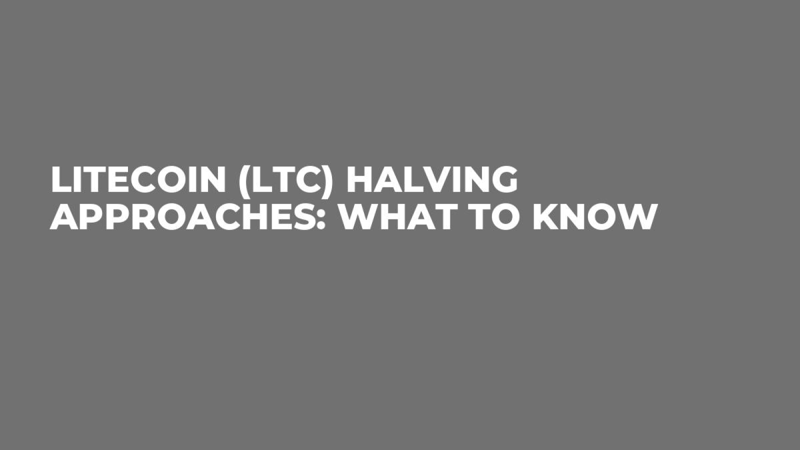 Litecoin (LTC) Halving Approaches: What to Know - U.Today