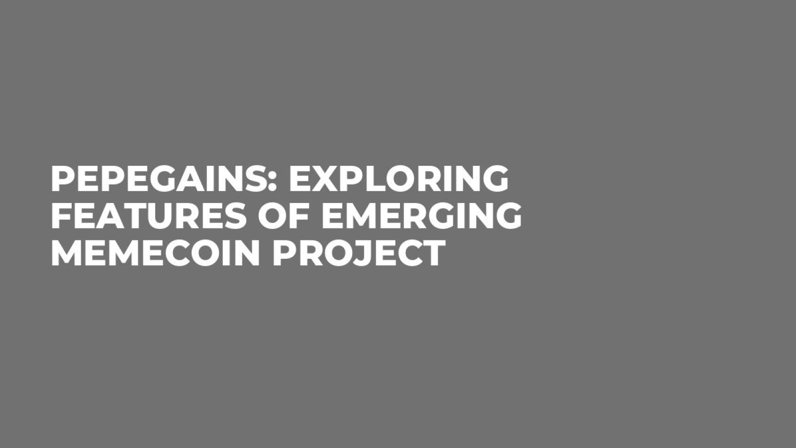 PepeGains: Exploring Features of Emerging Memecoin Project