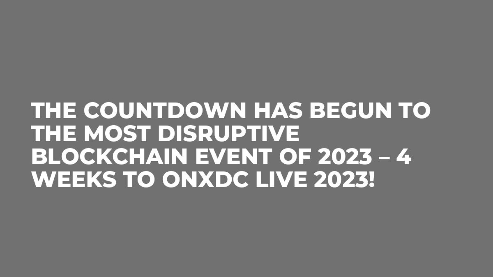 The Countdown Has Begun to the Most Disruptive Blockchain Event of 2023 – 4 Weeks to onXDC Live 2023!