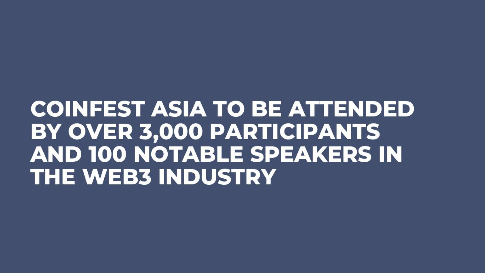 Coinfest Asia to Be Attended by Over 3,000 Participants and 100 Notable Speakers in the Web3 Industry