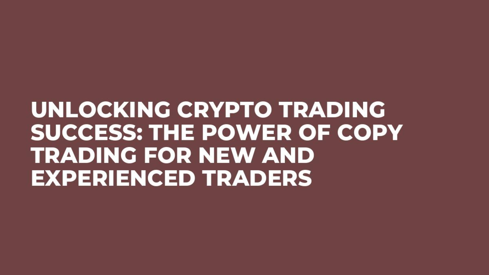 Unlocking Crypto Trading Success: The Power of Copy Trading for New and  Experienced Traders - U.Today