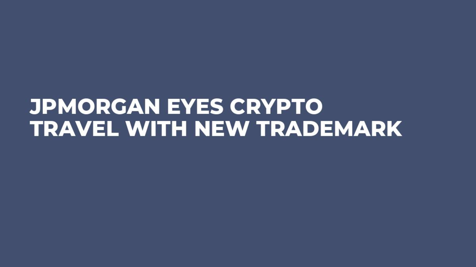 JPMorgan Eyes Crypto Travel with New Trademark - U.Today