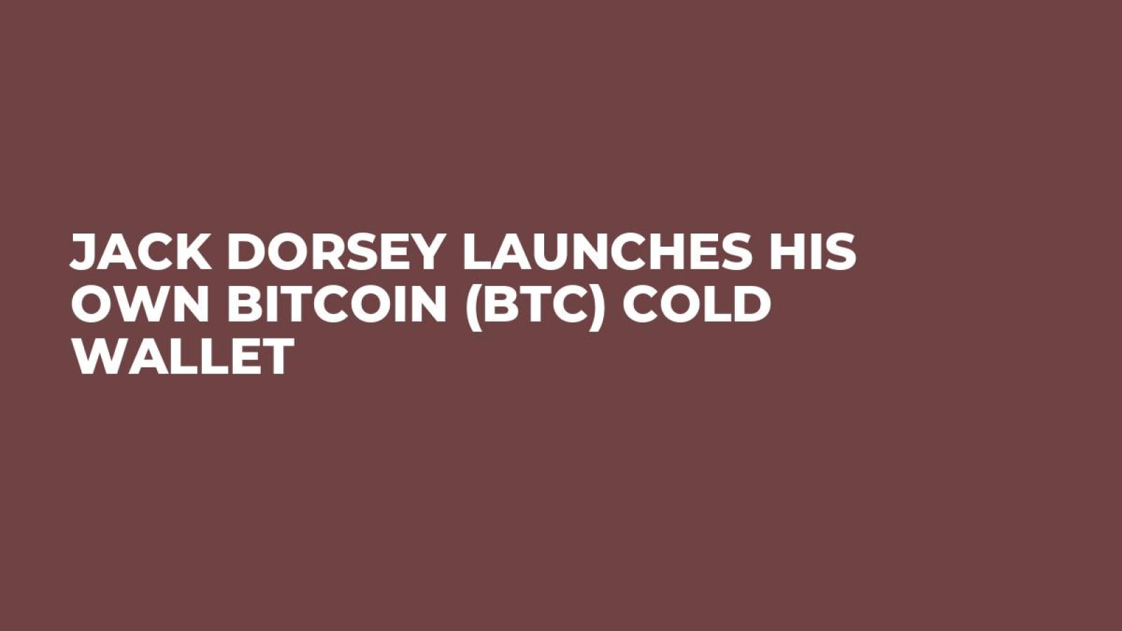 Jack Dorsey Launches His Own Bitcoin (BTC) Cold Wallet - U.Today