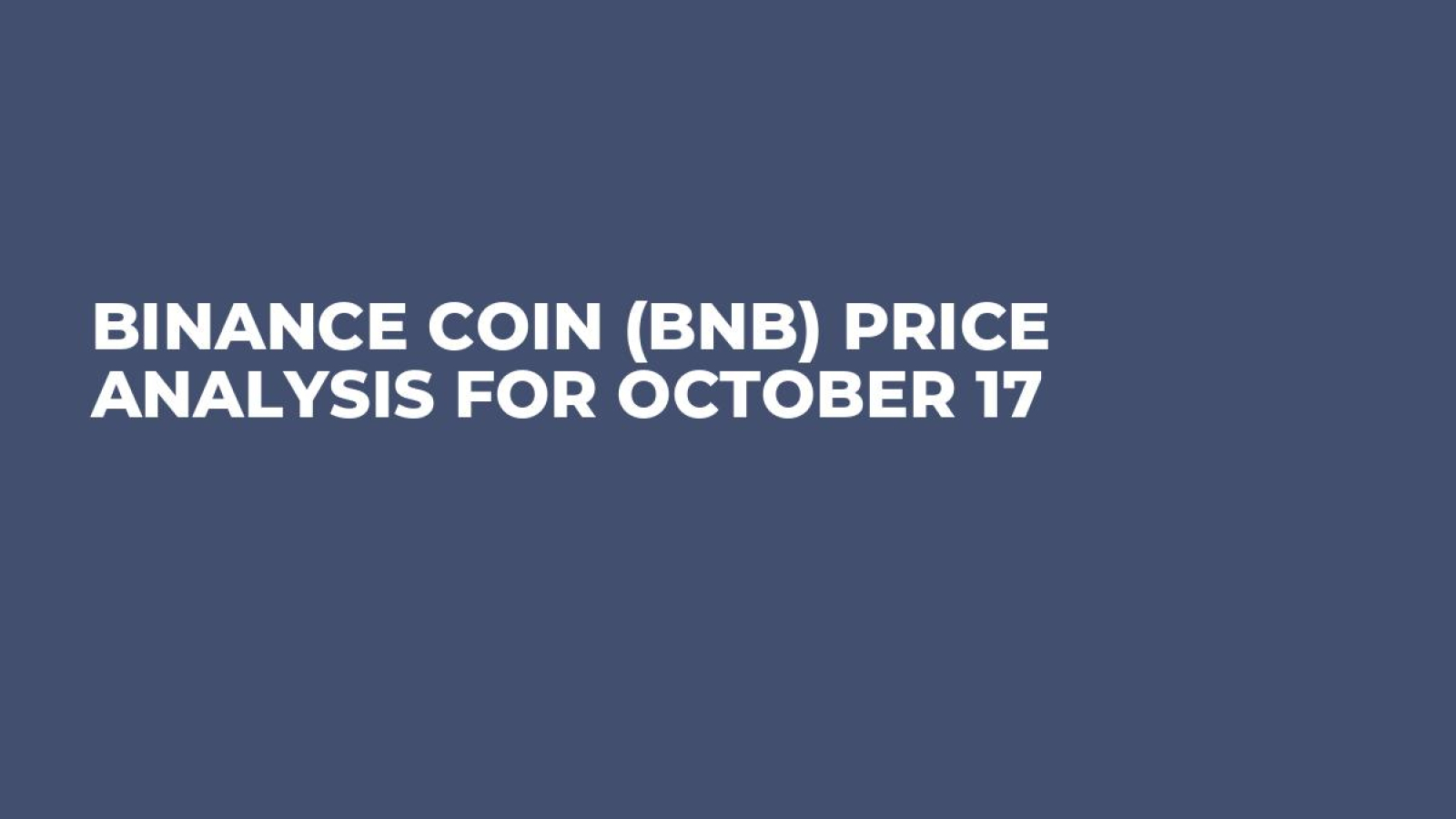 Binance Coin (BNB) Price Analysis for October 17 - U.Today