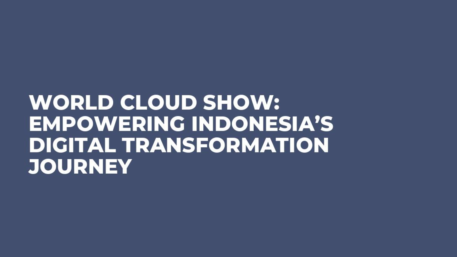 World Cloud Show: Empowering Indonesia’s Digital Transformation Journey