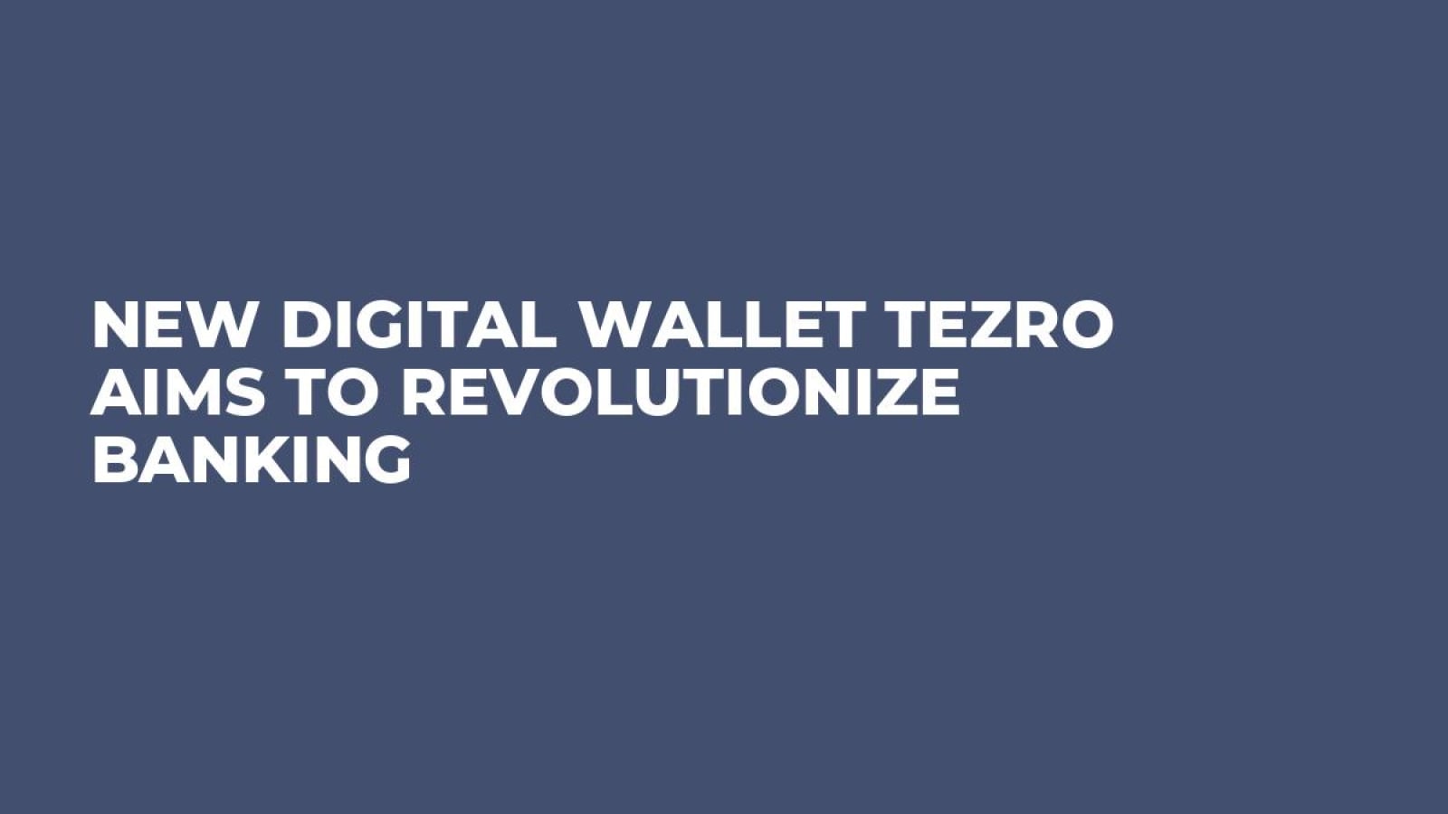 New Digital Wallet Tezro Aims to Revolutionize Banking