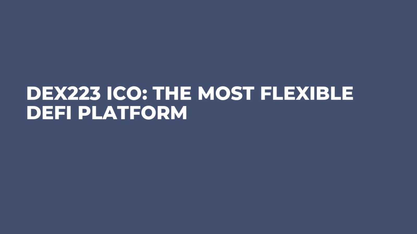 Dex223 ICO: The Most Flexible DeFi Platform