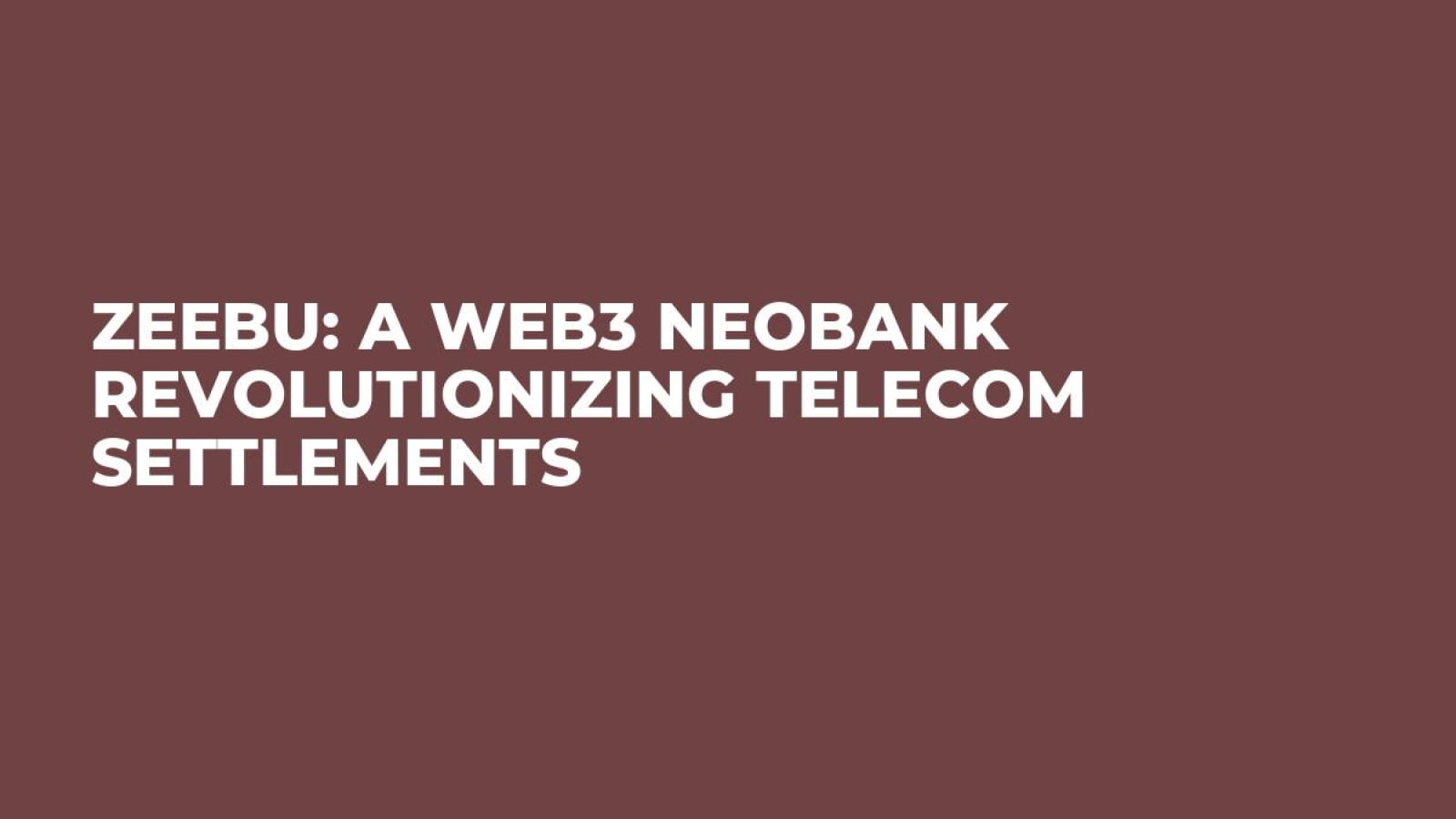 Zeebu: A Web3 Neobank Revolutionizing Telecom Settlements