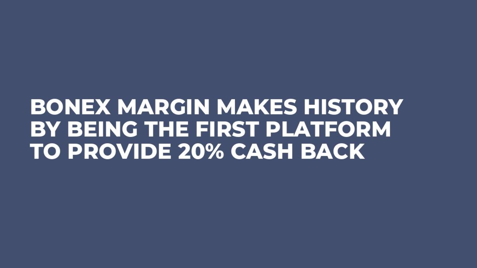BoneX Margin Makes History By Being The First Platform To Provide 20% Cash Back