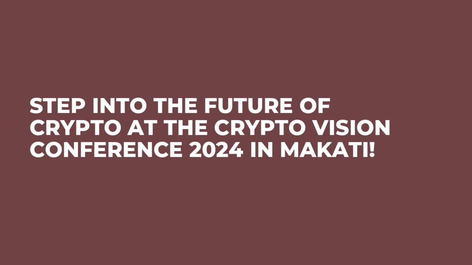 Step Into the Future of Crypto at the Crypto Vision Conference 2024 in Makati!