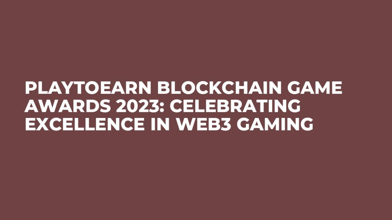 PlayToEarn Blockchain Game Awards 2023: Celebrating Excellence in Web3 Gaming