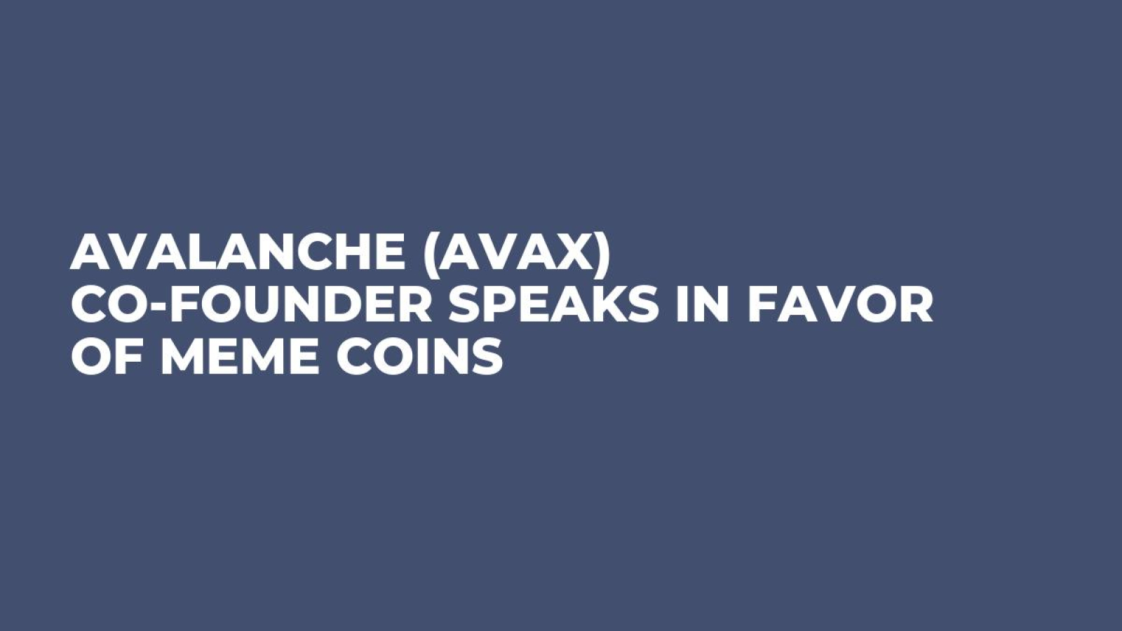 Avalanche (AVAX) Co-Founder Speaks in Favor of Meme Coins - U.Today