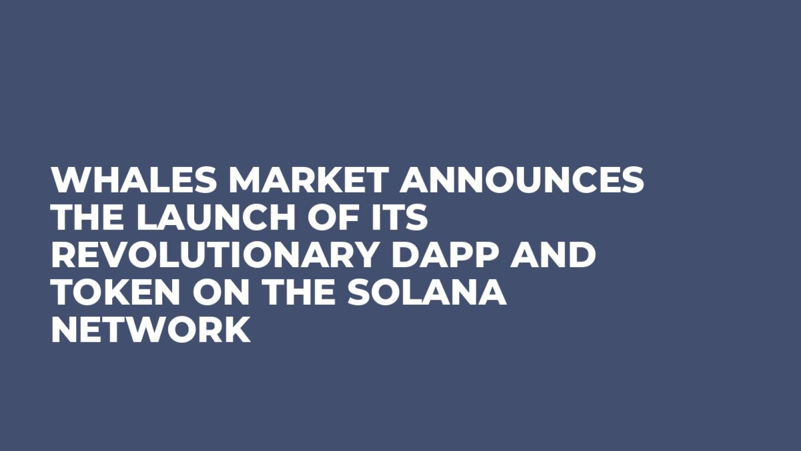 Whales Market Announces the Launch of Its Revolutionary Dapp and Token on the Solana Network