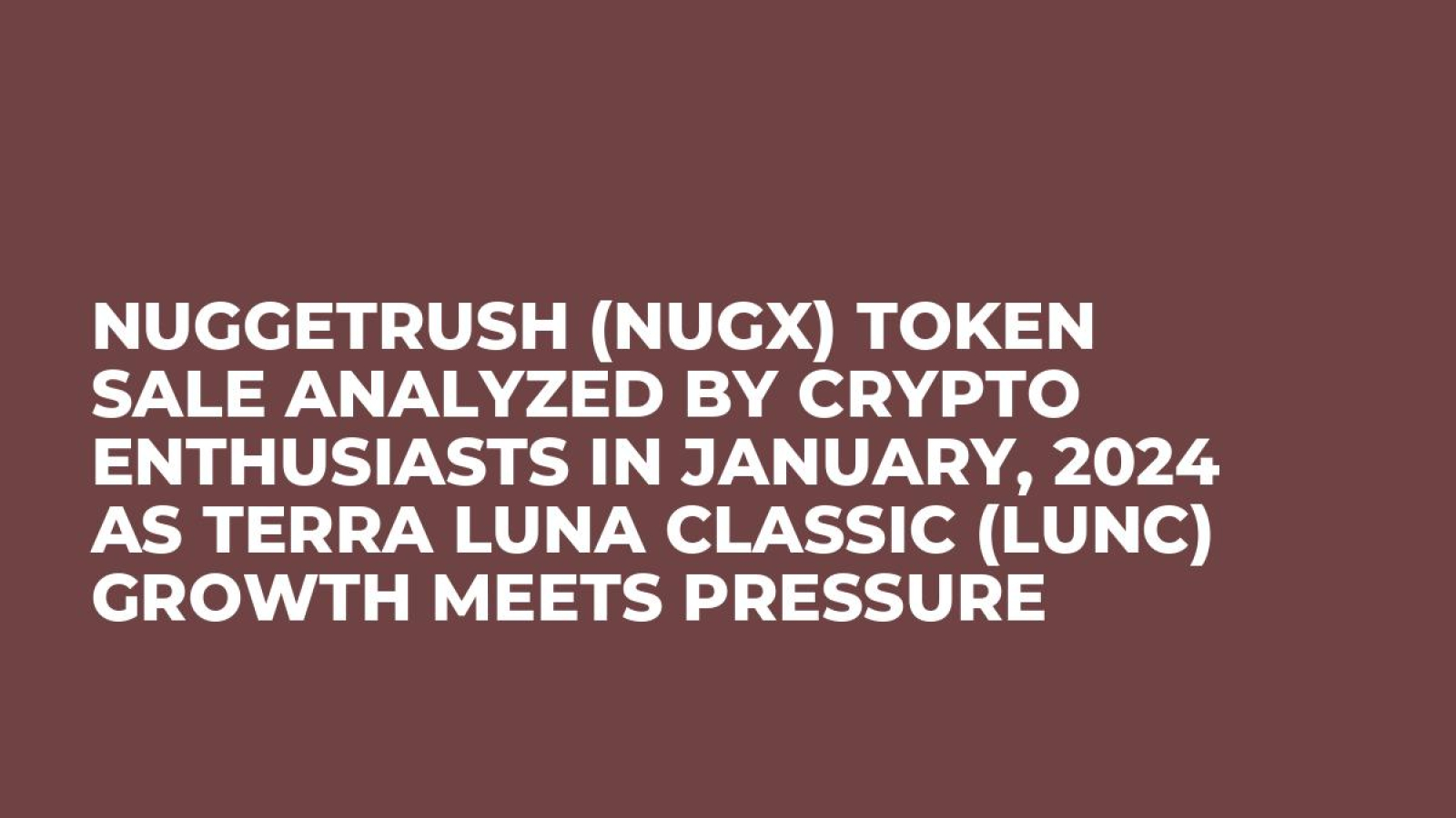 NuggetRush (NUGX) Token Sale Analyzed by Crypto Enthusiasts in January,  2024 as Terra Luna Classic (LUNC) Growth Meets Pressure - U.Today