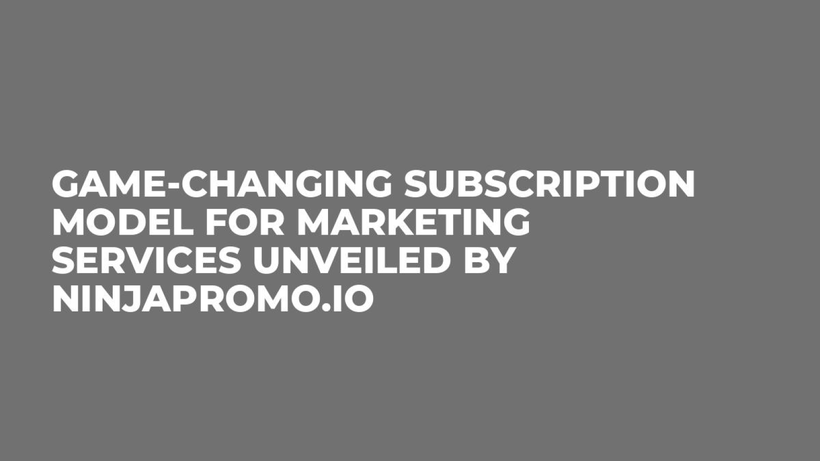 Game-Changing Subscription Model for Marketing Services Unveiled by Ninjapromo.io