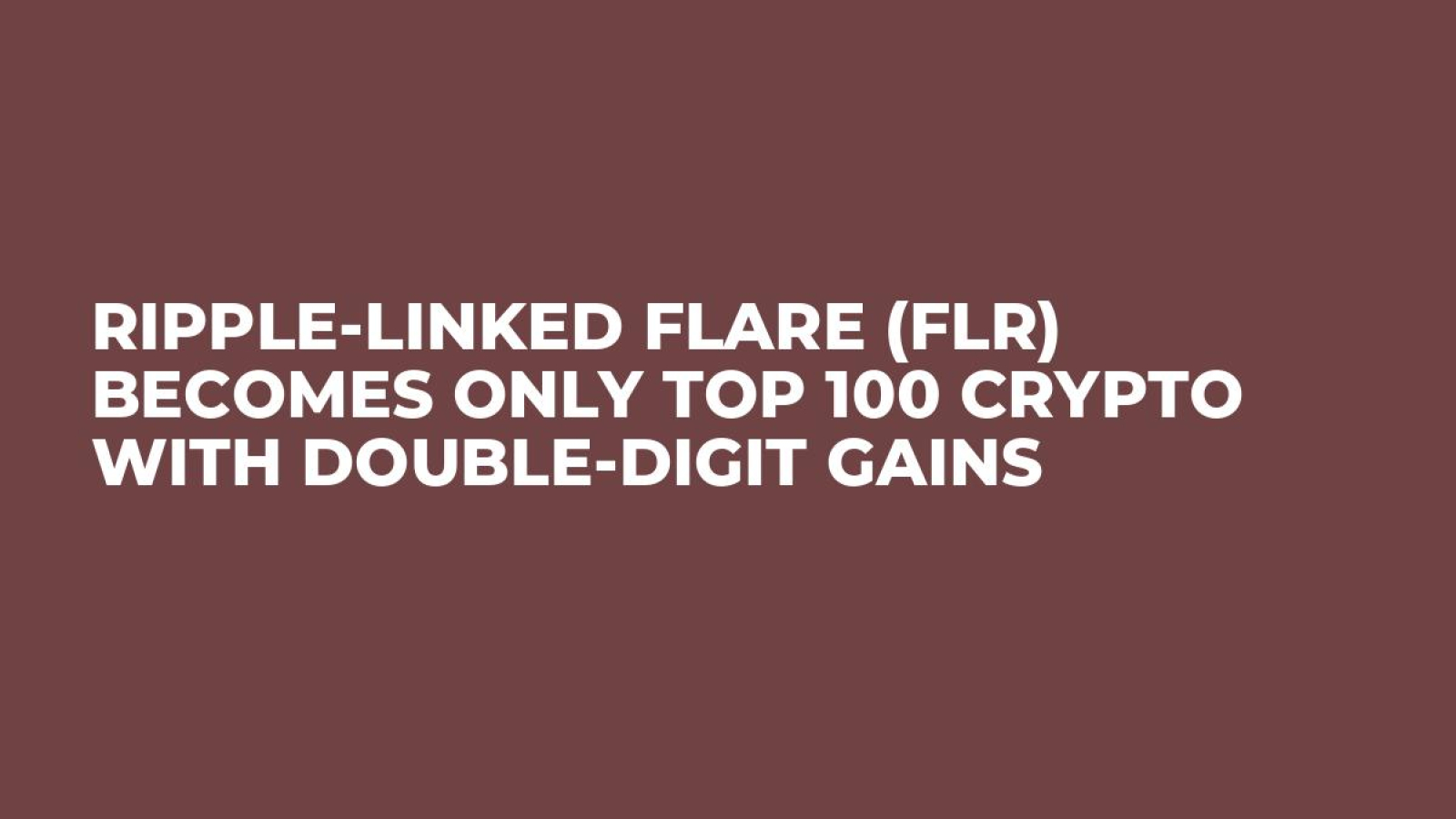 Ripple-Linked Flare (FLR) Becomes Only Top 100 Crypto With Double-Digit  Gains - U.Today