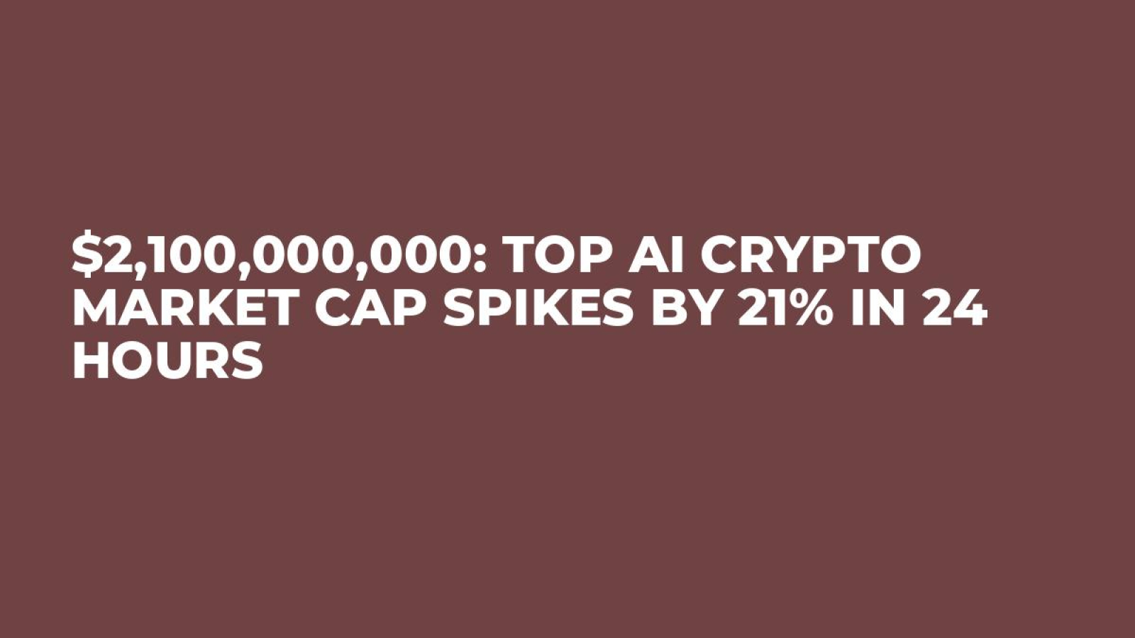 $2,100,000,000: Top AI Crypto Market Cap Spikes by 21% in 24 Hours - U.Today