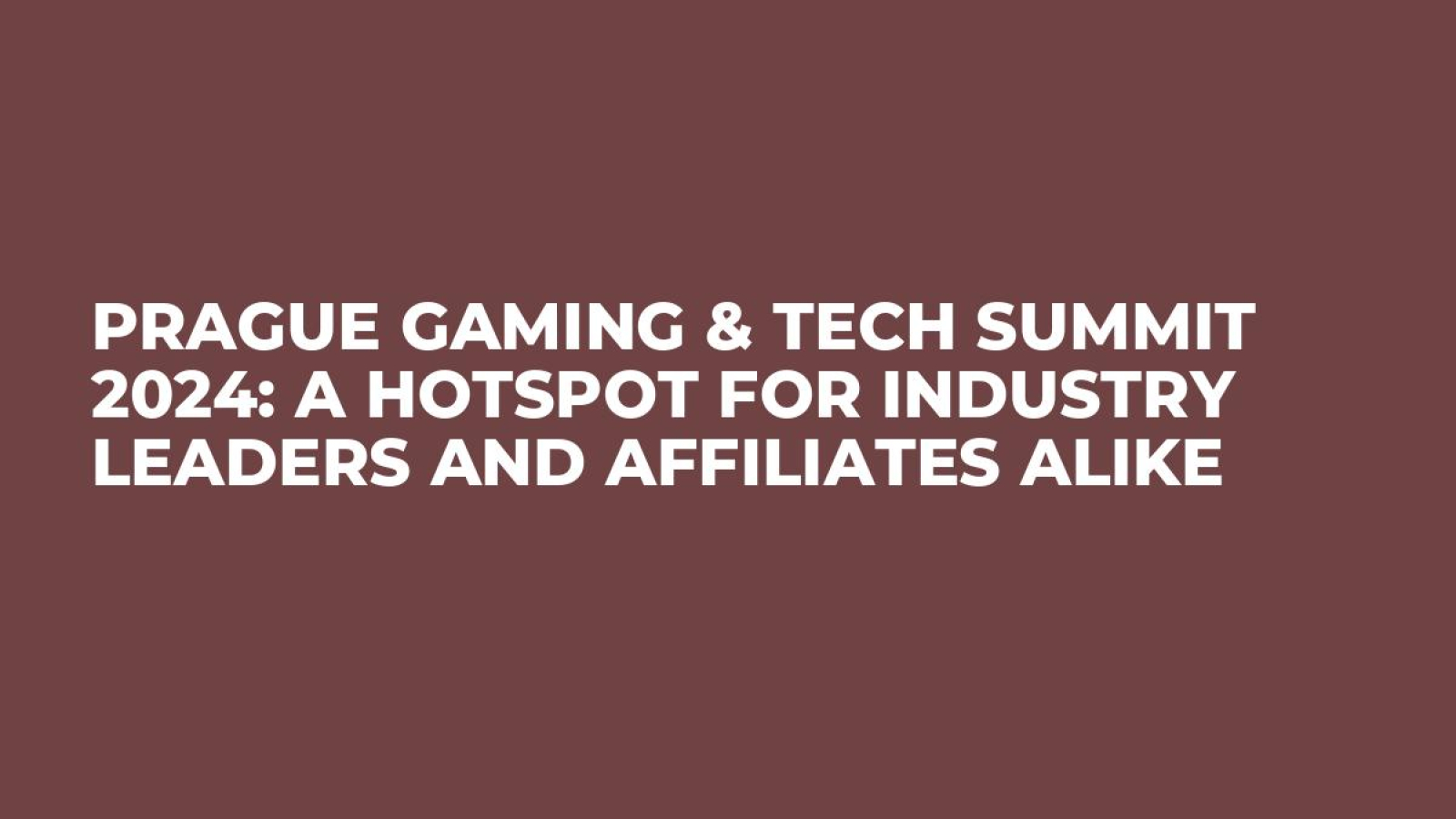 Prague Gaming & TECH Summit 2024: A Hotspot for Industry Leaders and Affiliates Alike