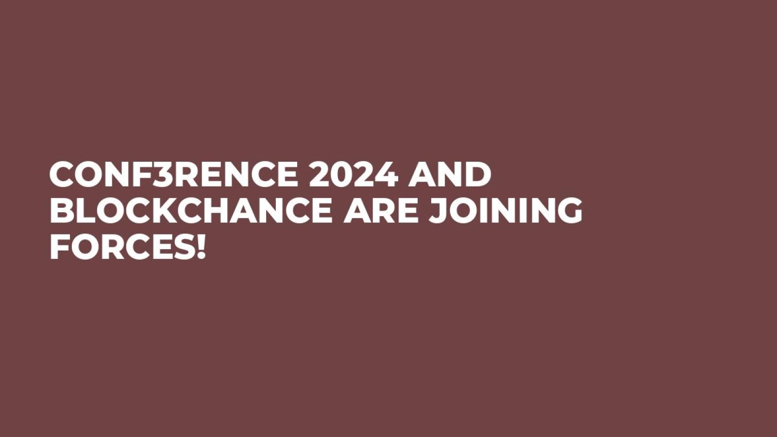 CONF3RENCE 2024 and BLOCKCHANCE Are Joining Forces!